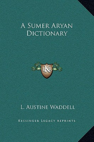 Carte A Sumer Aryan Dictionary L. Austine Waddell