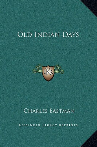 Kniha Old Indian Days Charles Eastman