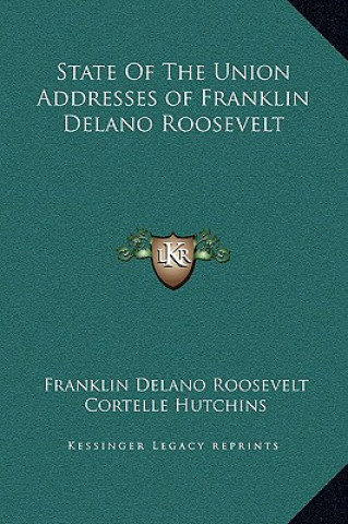 Livre State of the Union Addresses of Franklin Delano Roosevelt Franklin D. Roosevelt