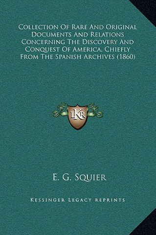 Carte Collection Of Rare And Original Documents And Relations Concerning The Discovery And Conquest Of America, Chiefly From The Spanish Archives (1860) Ephraim George Squier