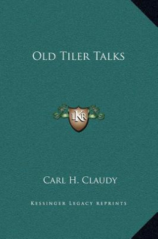 Knjiga Old Tiler Talks Carl H. Claudy