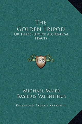 Carte The Golden Tripod: Or Three Choice Alchemical Tracts Basilus Valentinus