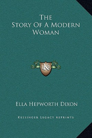 Carte The Story Of A Modern Woman Ella Hepworth Dixon