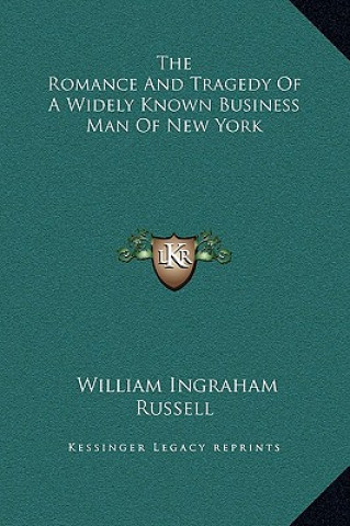 Buch The Romance And Tragedy Of A Widely Known Business Man Of New York William Ingraham Russell