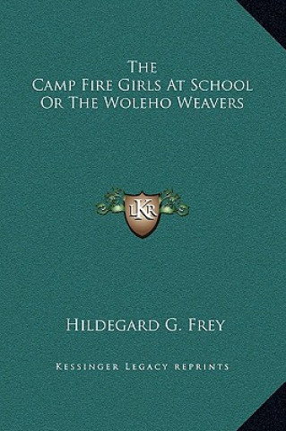 Könyv The Camp Fire Girls At School Or The Woleho Weavers Hildegard G. Frey