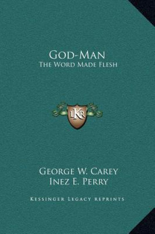 Carte God-Man: The Word Made Flesh George W. Carey