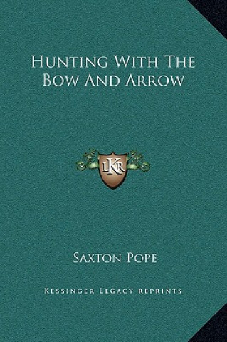 Könyv Hunting With The Bow And Arrow Saxton Pope