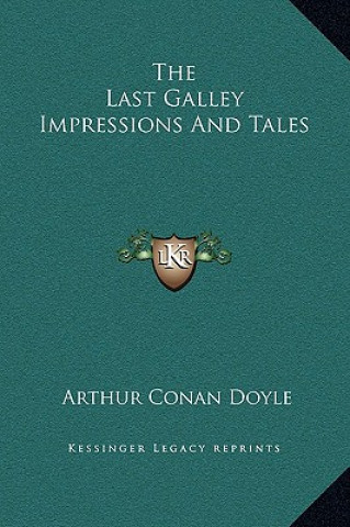 Carte The Last Galley Impressions and Tales Arthur Conan Doyle