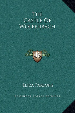 Книга The Castle Of Wolfenbach Eliza Parsons