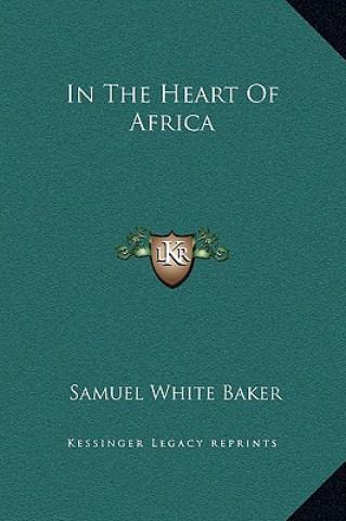 Libro In The Heart Of Africa Samuel White Baker