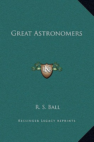 Kniha Great Astronomers R. S. Ball