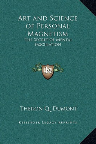 Carte Art and Science of Personal Magnetism: The Secret of Mental Fascination Theron Q. Dumont