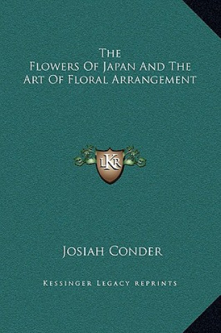 Kniha The Flowers Of Japan And The Art Of Floral Arrangement Josiah Conder