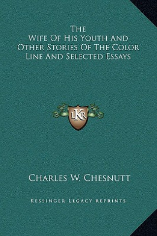 Carte The Wife Of His Youth And Other Stories Of The Color Line And Selected Essays Charles Waddell Chesnutt