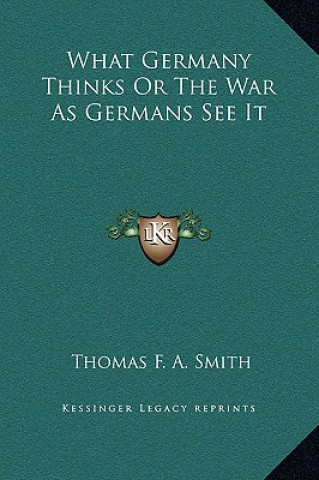 Libro What Germany Thinks Or The War As Germans See It Thomas F. a. Smith