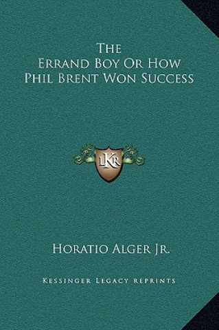 Carte The Errand Boy Or How Phil Brent Won Success Alger  Horatio  Jr.
