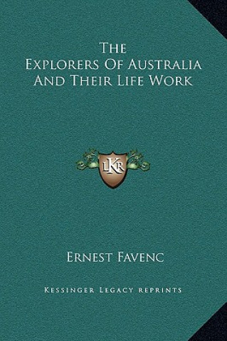 Kniha The Explorers Of Australia And Their Life Work Ernest Favenc