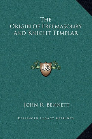 Kniha The Origin of Freemasonry and Knight Templar John R. Bennett