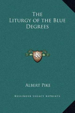Kniha The Liturgy of the Blue Degrees Albert Pike