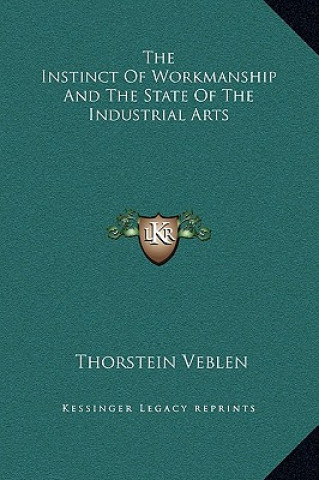 Könyv The Instinct Of Workmanship And The State Of The Industrial Arts Thorstein Veblen