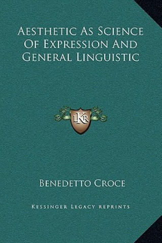 Carte Aesthetic As Science Of Expression And General Linguistic Benedetto Croce