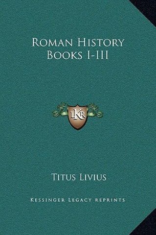 Carte Roman History Books I-III Titus Livius
