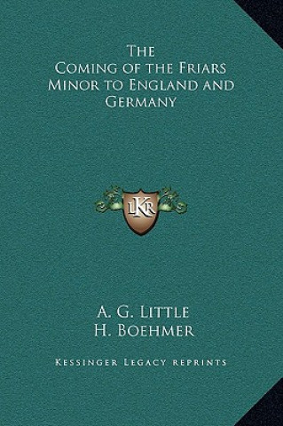 Książka The Coming of the Friars Minor to England and Germany A. G. Little