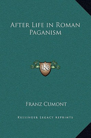 Livre After Life in Roman Paganism Franz Valery Marie Cumont