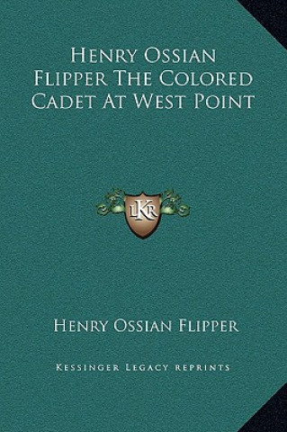 Könyv Henry Ossian Flipper The Colored Cadet At West Point Henry Ossian Flipper