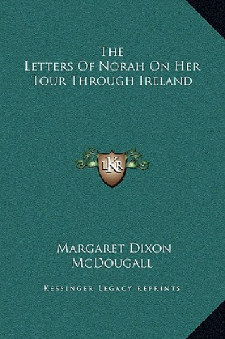 Könyv The Letters Of Norah On Her Tour Through Ireland Margaret Dixon McDougall