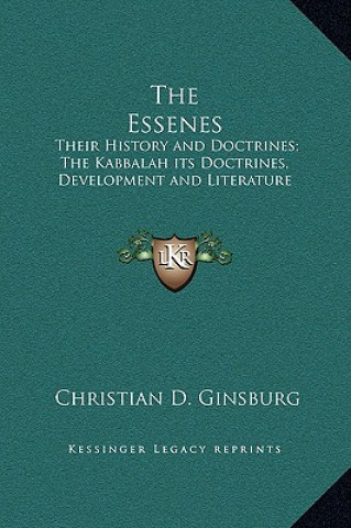 Book The Essenes: Their History and Doctrines; The Kabbalah its Doctrines, Development and Literature Christian D. Ginsburg