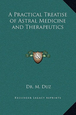 Kniha A Practical Treatise of Astral Medicine and Therapeutics Dr M. Duz