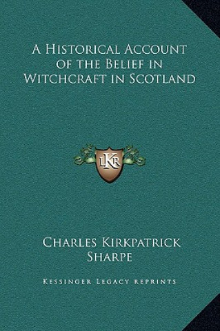 Könyv A Historical Account of the Belief in Witchcraft in Scotland Charles Kirkpatrick Sharpe