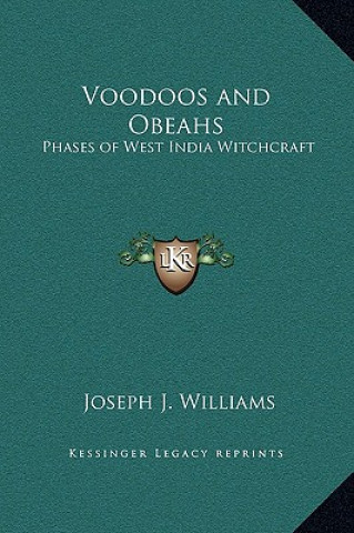 Kniha Voodoos and Obeahs: Phases of West India Witchcraft Joseph J. Williams