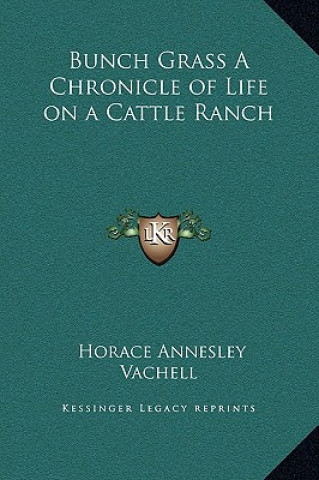 Carte Bunch Grass A Chronicle of Life on a Cattle Ranch Horace Annesley Vachell