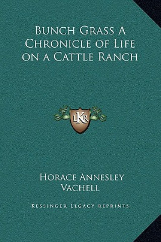 Libro Bunch Grass A Chronicle of Life on a Cattle Ranch Horace Annesley Vachell