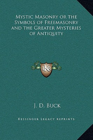 Carte Mystic Masonry or the Symbols of Freemasonry and the Greater Mysteries of Antiquity Jirah Dewey Buck