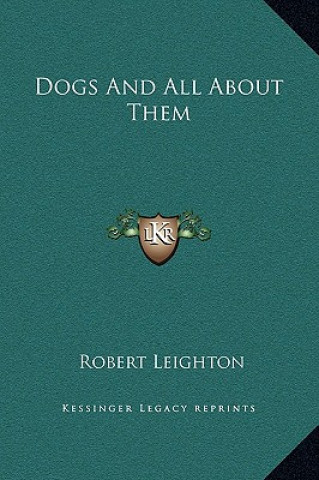 Kniha Dogs And All About Them Robert Leighton