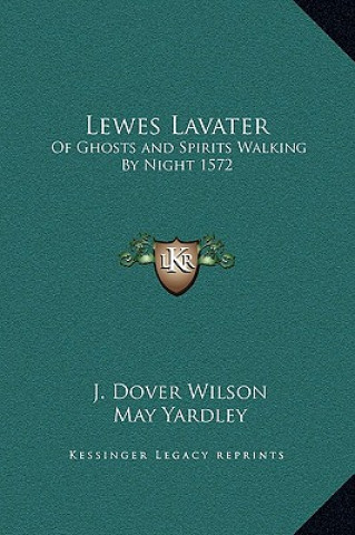 Kniha Lewes Lavater: Of Ghosts and Spirits Walking By Night 1572 J. Dover Wilson