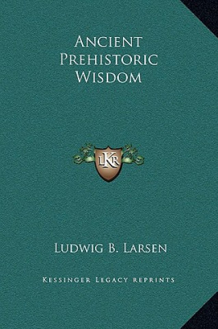 Buch Ancient Prehistoric Wisdom Ludwig B. Larsen