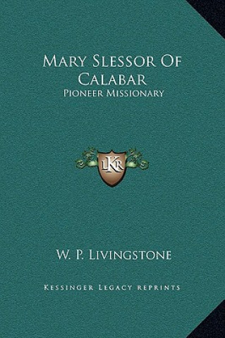 Könyv Mary Slessor Of Calabar: Pioneer Missionary W. P. Livingstone