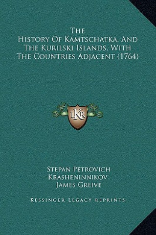 Kniha The History Of Kamtschatka, And The Kurilski Islands, With The Countries Adjacent (1764) Stepan Petrovich Krasheninnikov