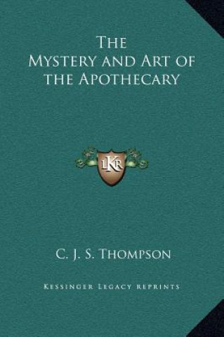 Kniha The Mystery and Art of the Apothecary C. J. S. Thompson
