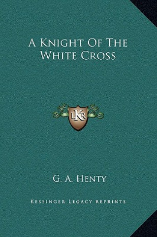 Livre A Knight Of The White Cross G. A. Henty