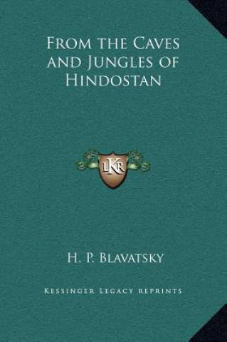 Kniha From the Caves and Jungles of Hindostan H. P. Blavatsky