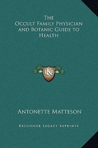 Könyv The Occult Family Physician and Botanic Guide to Health Antonette Matteson