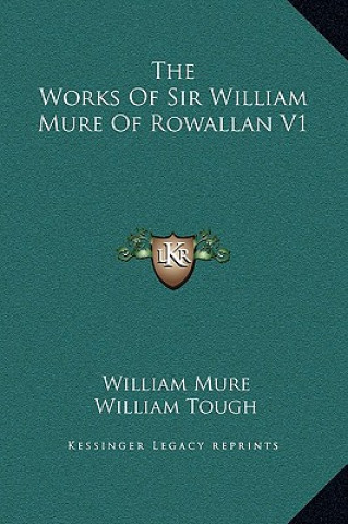 Kniha The Works Of Sir William Mure Of Rowallan V1 William Mure