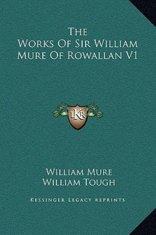 Книга The Works Of Sir William Mure Of Rowallan V1 William Mure