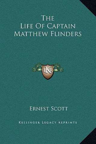 Kniha The Life Of Captain Matthew Flinders Ernest Scott