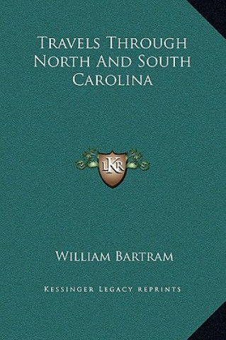 Книга Travels Through North And South Carolina William Bartram